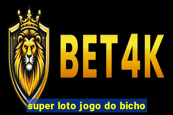 super loto jogo do bicho